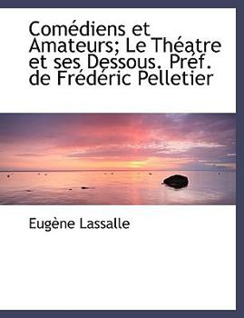 Paperback Com Diens Et Amateurs; Le Th Atre Et Ses Dessous. PR F. de Fr D Ric Pelletier Book