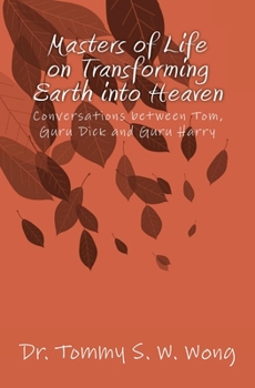 Paperback Masters of Life on Transforming Earth into Heaven: Conversations between Tom, Guru Dick and Guru Harry Book