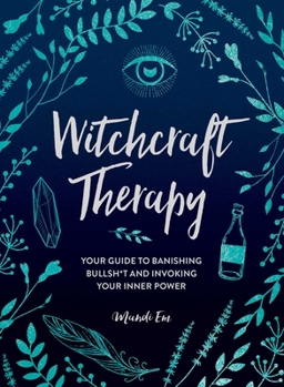 Hardcover Witchcraft Therapy: Your Guide to Banishing Bullsh*t and Invoking Your Inner Power Book