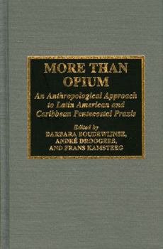 Hardcover More Than Opium: An Anthropological Approach to Latin American and Caribbean Pentecostal PRAXIS Book