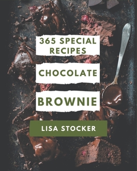 Paperback 365 Special Chocolate Brownie Recipes: A Chocolate Brownie Cookbook from the Heart! Book