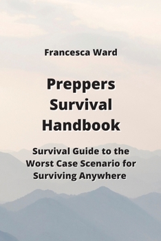 Paperback Preppers Survival Handbook: Survival Guide to the Worst Case Scenario for Surviving Anywhere Book