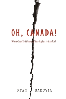 Paperback Oh, Canada!: What Good Is History If You Refuse to Read It? Book