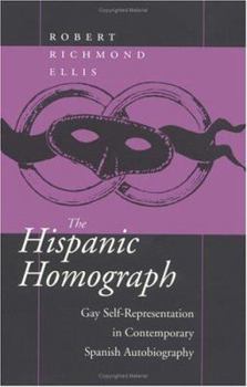 Paperback The Hispanic Homograph: Gay Self-Representation in Contemporary Spanish Autobiography Book