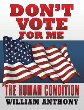Paperback Don't Vote for Me: The Human Condition Book