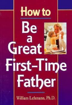 Paperback How to Be a Great First-Time Father (How to Family Series) Book