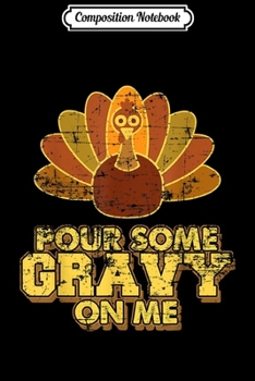 Paperback Composition Notebook: Pour Some Gravy On Me Funny Thanksgiving Dinner Journal/Notebook Blank Lined Ruled 6x9 100 Pages Book