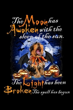 the moon has awoken with the sleep of the sun. the light has been broken the spell has begun: Yorkshire Terrier the moon has awoken Journal/Notebook Blank Lined Ruled 6x9 100 Pages