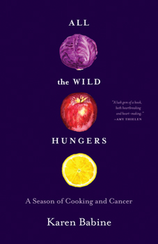 Paperback All the Wild Hungers: A Season of Cooking and Cancer Book