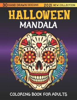 Halloween mandala adult coloring book 2021 new collection, 30 HAND DRAWN DESIGNS: featuring Spooky autumn Halloween Mandala Designs, Jack-o-Lanterns, ... Pumpkins, Cats, Bats, Flowers, Ghosts