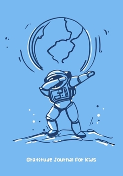 Gratitude Journal For Kids: Notebook Diary Record for Children Happiness Boys & Girls With Daily Prompts to Writing and Practicing Planner