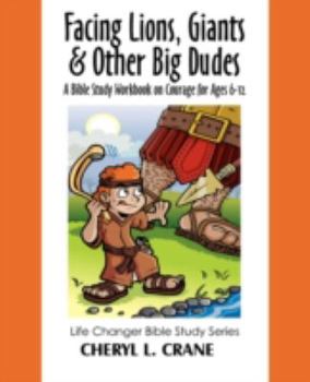 Paperback Facing Lions, Giants & Other Big Dudes: A Bible Study Workbook on Courage for Ages 6-12 Book