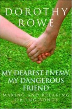 Paperback My Dearest Enemy, My Dangerous Friend: Making and Breaking Sibling Bonds Book
