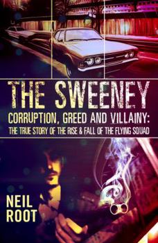 Hardcover The Sweeney: Corruption, Greed and Villainy: The Rise and Fall of the Flying Squad Book