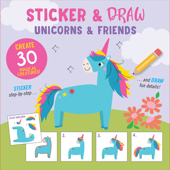 Paperback Sticker & Draw Unicorns & Friends (Create 30 Magical Creatures!) Book