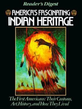 Hardcover America's Fascinating Indian Heritage: The First Americans: Their Customs, Art, History and How They Lived Book