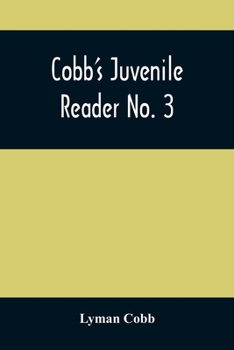 Paperback Cobb'S Juvenile Reader No. 3: Containing Interesting, Historical, Moral, And Instructive Reading Lessons, Composed Of Words Of A Greater Number Of S Book