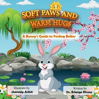 Soft Paws and Warm Hugs: A Bunny’s Guide to Feeling Better