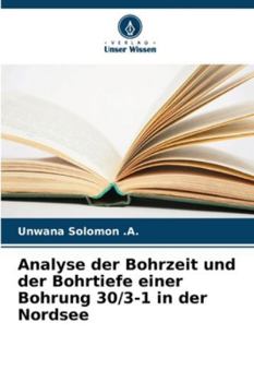 Paperback Analyse der Bohrzeit und der Bohrtiefe einer Bohrung 30/3-1 in der Nordsee [German] Book
