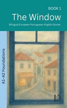 The Window: Bilingual European Portuguese-English Stories (The 52 Story Method - Foundations (A1-A2))