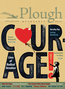 Paperback Plough Quarterly No. 12 - Courage: Lives of Radical Devotion Book