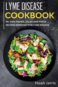 Paperback Lyme Disease Cookbook: 40+ Side Dishes, Salad and Pasta Recipes Designed for Lyme Disease Book