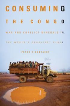 Hardcover Consuming the Congo: War and Conflict Minerals in the World's Deadliest Place Book