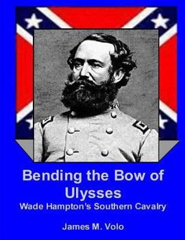 Paperback Bending the Bow of Ulysses: Wade Hampton's Southern Cavalry Book