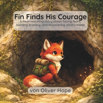 Fin Finds His Courage: A heartwarming story about facing fears, building bravery, and discovering what’s inside