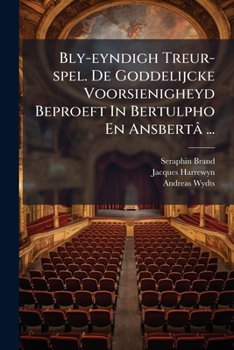 Paperback Bly-eyndigh Treur-spel. De Goddelijcke Voorsienigheyd Beproeft In Bertulpho En Ansbertâ ... [Afrikaans] Book