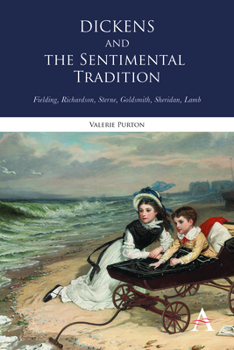 Hardcover Dickens and the Sentimental Tradition: Fielding, Richardson, Sterne, Goldsmith, Sheridan, Lamb Book