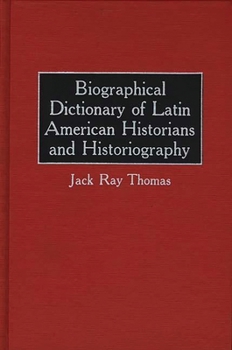 Hardcover Biographical Dictionary of Latin American Historians and Historiography Book