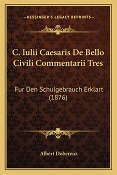 Paperback C. Iulii Caesaris de Bello Civili Commentarii Tres: Fur Den Schulgebrauch Erklart (1876) [German] Book