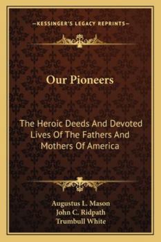 Paperback Our Pioneers: The Heroic Deeds And Devoted Lives Of The Fathers And Mothers Of America Book