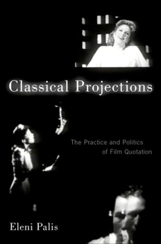 Hardcover Classical Projections: The Practice and Politics of Film Quotation Book