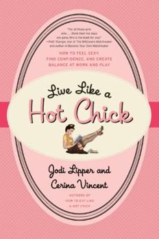 Paperback Live Like a Hot Chick: How to Feel Sexy, Find Confidence, and Create Balance at Work and Play Book