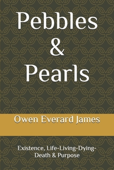Paperback Pebbles & Pearls: Existence, Life-Living-Dying-Death & Purpose Book