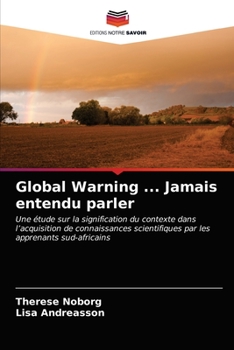 Global Warning ... Jamais entendu parler: Une étude sur la signification du contexte dans l’acquisition de connaissances scientifiques par les apprenants sud-africains