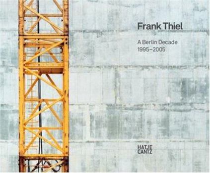 Hardcover Frank Thiel: A Berlin Decade 1995-2005 Book