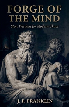 Paperback Forge of the Mind: Stoic Wisdom for Modern Chaos Book