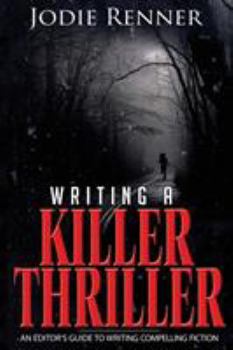 Paperback Writing a Killer Thriller: An Editor's Guide to Writing Compelling Fiction Book