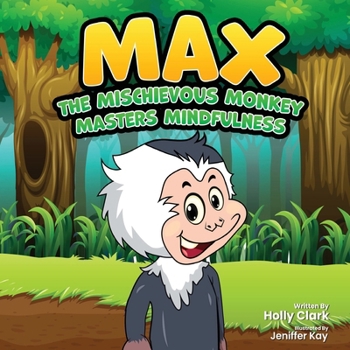 Max the Mischievous Monkey Masters Mindfulness (Emotional Intelligence in the Classroom Series)