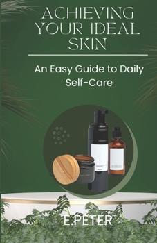 Paperback Achieving Your Ideal Skin: An Easy Guide to Daily Self-Care Book