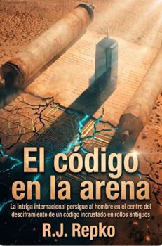 El código en la arena: La intriga internacional persigue al hombre en el centro del desciframiento de un código incrustado en rollos antiguos (Spanish Edition)