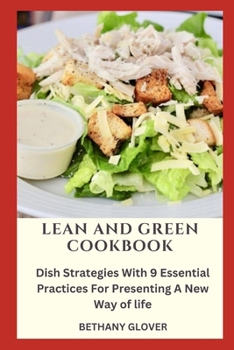 Lean and Green Cookbook: Dish Strategies With 9 Essential Practices For Presenting A New Way of life