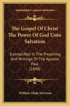 The Gospel Of Christ The Power Of God Unto Salvation: Exemplified In The Preaching And Writings Of The Apostle Paul