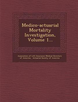 Paperback Medico-Actuarial Mortality Investigation, Volume 1... Book