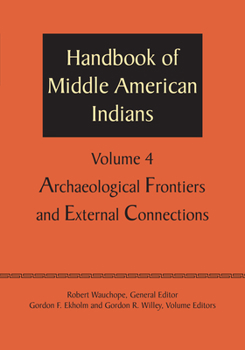 Paperback Handbook of Middle American Indians, Volume 4: Archaeological Frontiers and External Connections Book