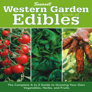 Paperback Western Garden Book of Edibles: The Complete A to Z Guide to Growing Your Own Vegetables, Herbs, and Fruits Book