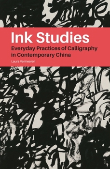 Paperback Ink Studies: Everyday Practices of Calligraphy in Contemporary China Book
